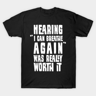 Hearing "I can breathe again" was really worth it , Proud RT, funny Respiratory therapist present T-Shirt